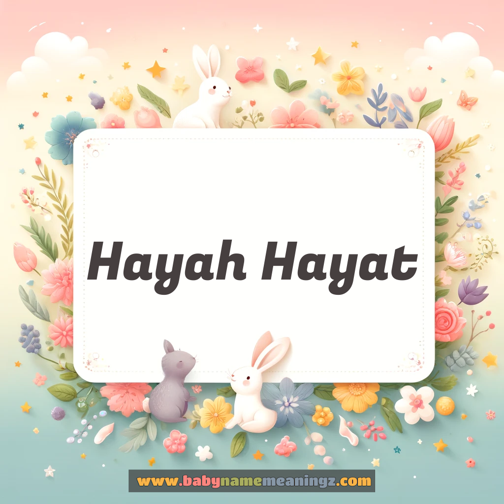 Hayah Hayat Name Meaning  ( Girl) Complete Guide